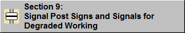 Section 9: Signal Post Signs and Signals for Degraded Working
